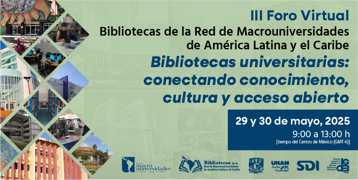 III Foro Virtual de Bibliotecas de la Red de Macrouniversidades de América Latina y el Caribe: Bibliotecas universitarias: conectando conocimiento, cultura y acceso abierto.